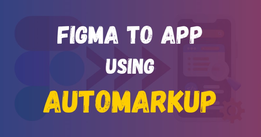How to convert Figma to app using Automarkup in 2024
