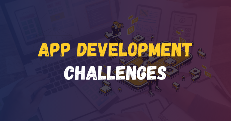 App Development Challenges